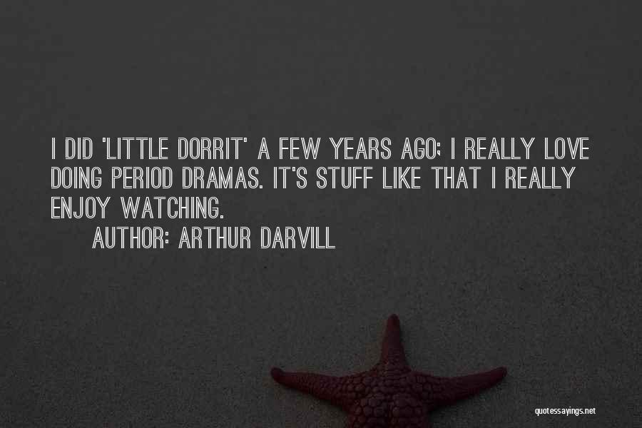 Little Dorrit Quotes By Arthur Darvill