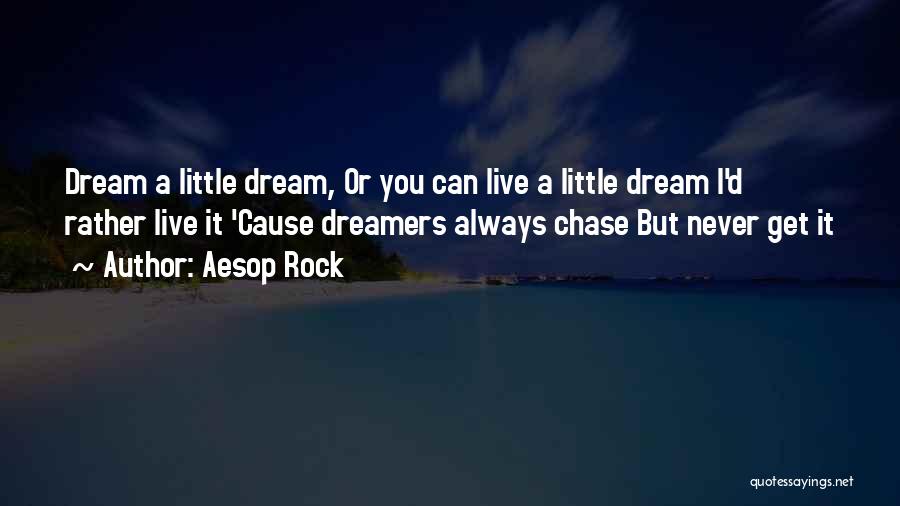 Little Dreamers Quotes By Aesop Rock