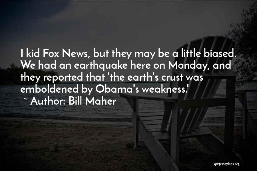 Little Earthquakes Quotes By Bill Maher