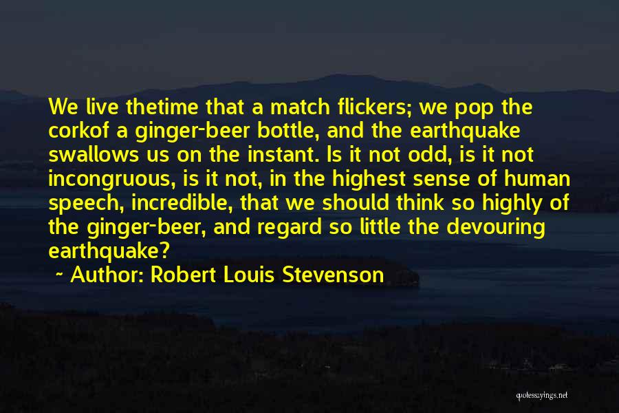 Little Earthquakes Quotes By Robert Louis Stevenson