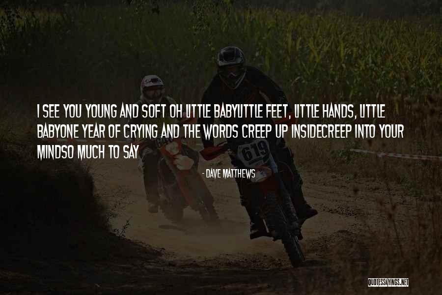 Little Feet Baby Quotes By Dave Matthews Little Feet Baby Quotes By Dave Matthews