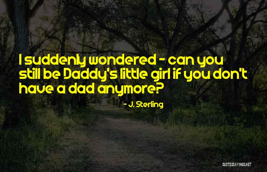 Little Girl And Daddy Quotes By J. Sterling