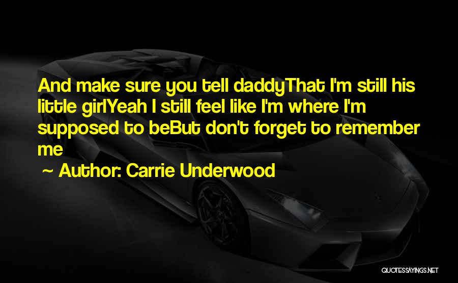 Little Girl And Her Daddy Quotes By Carrie Underwood