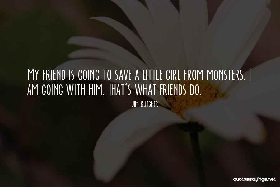 Little Girl Friends Quotes By Jim Butcher Little Girl Friends Quotes By Jim Butcher