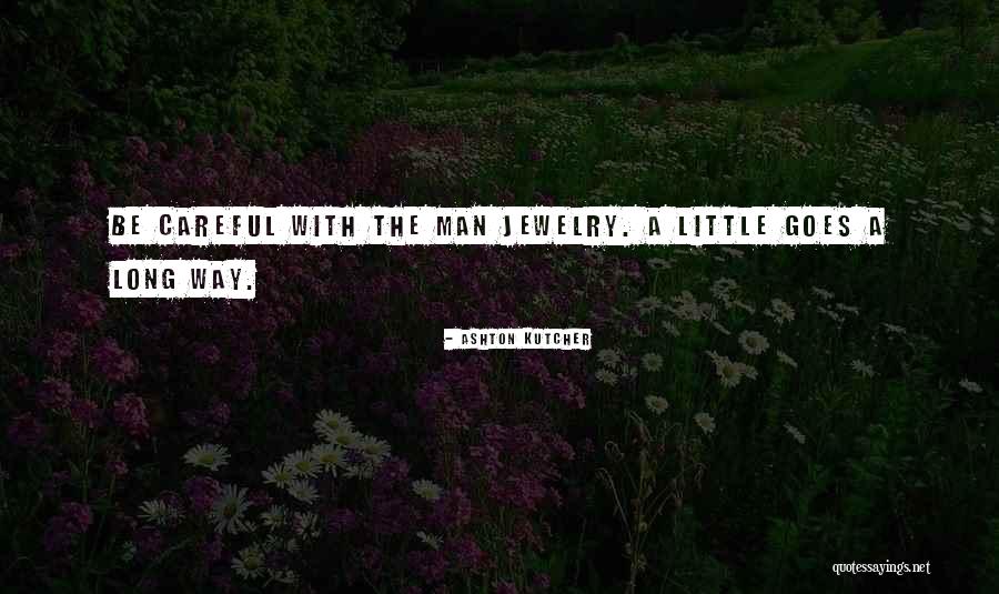Little Goes A Long Way Quotes By Ashton Kutcher Little Goes A Long Way Quotes By Ashton Kutcher