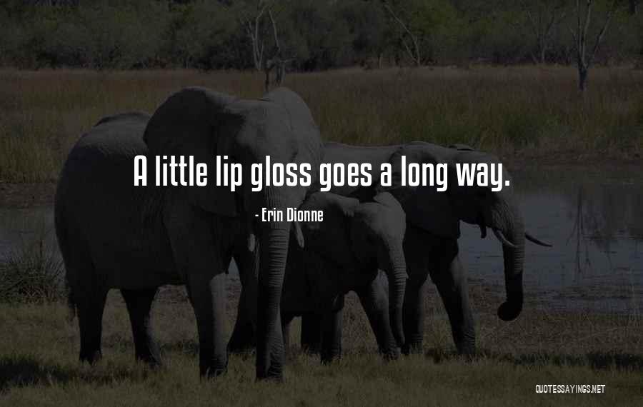 Little Goes A Long Way Quotes By Erin Dionne Little Goes A Long Way Quotes By Erin Dionne