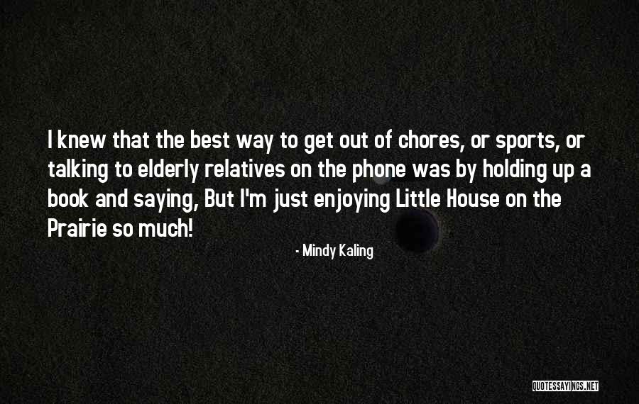 Little House On The Prairie Quotes By Mindy Kaling Little House On The Prairie Quotes By Mindy Kaling