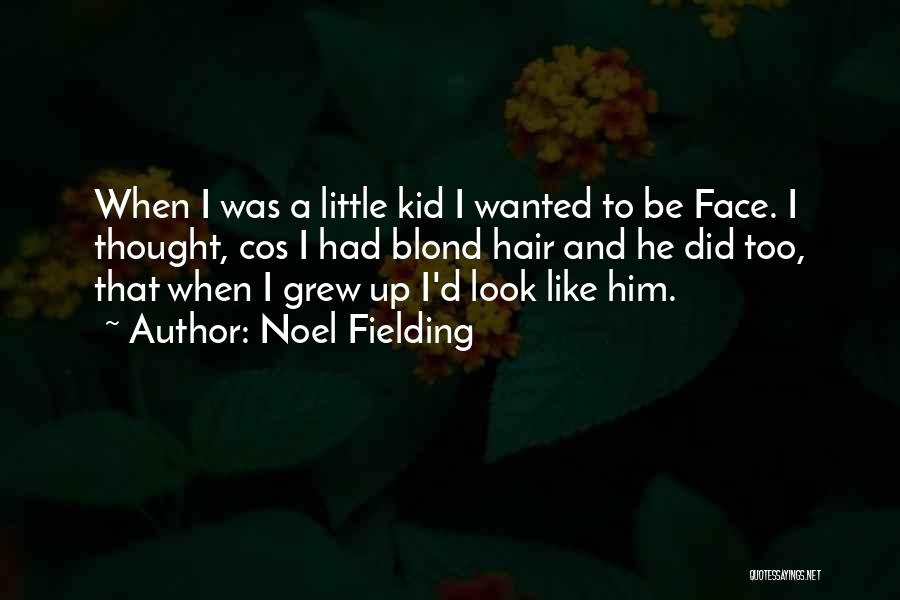 Little Kid Funny Quotes By Noel Fielding