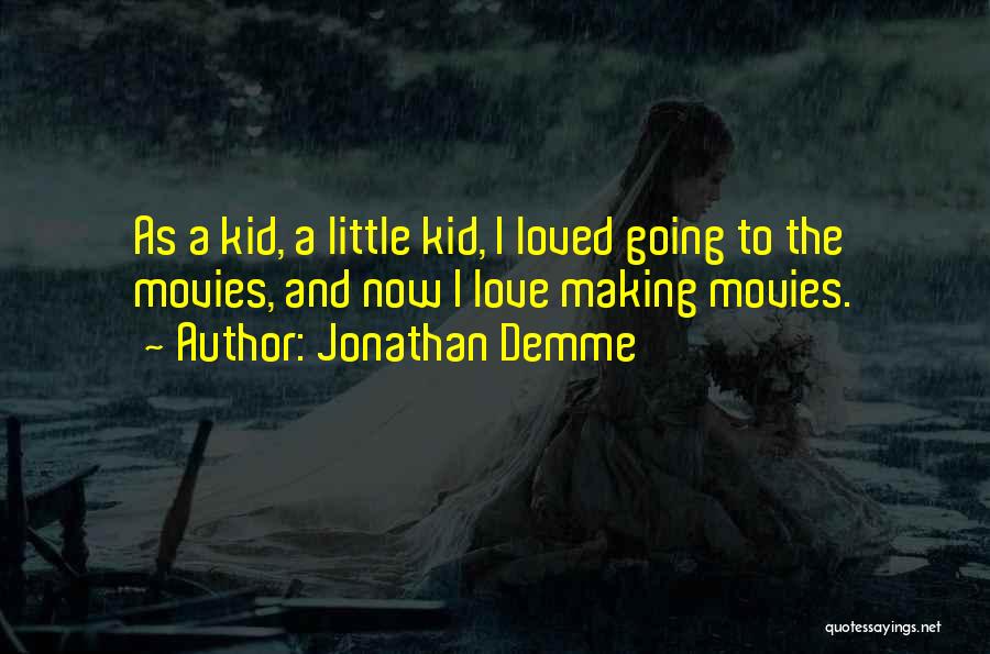 Little Kid Love Quotes By Jonathan Demme