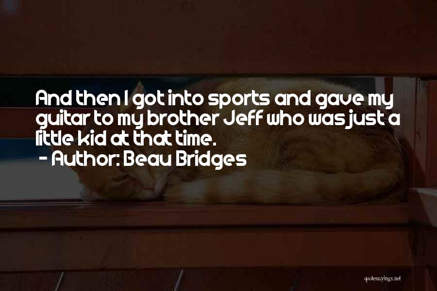 Little Kid Sports Quotes By Beau Bridges