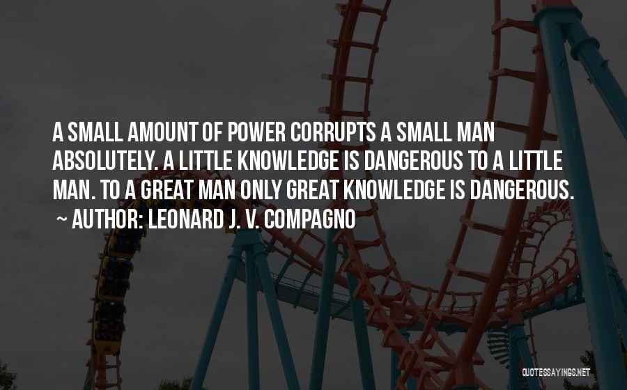 Little Knowledge Is A Dangerous Thing Quotes By Leonard J. V. Compagno