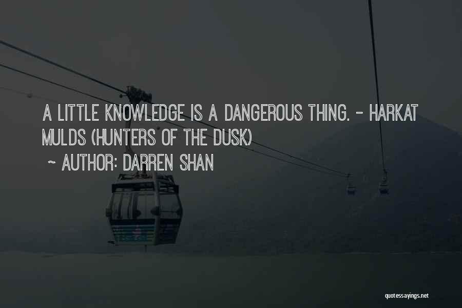 Little Knowledge Is Dangerous Quotes By Darren Shan