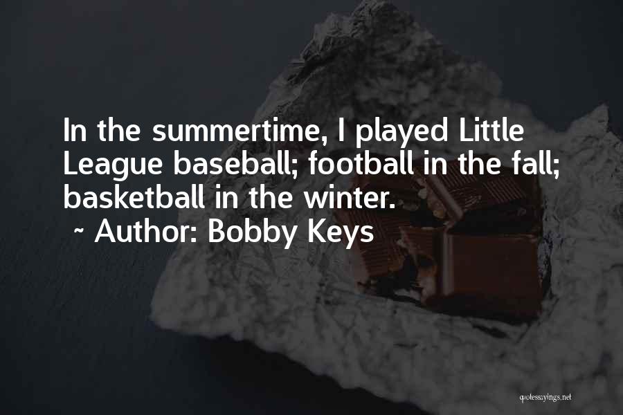 Little League Baseball Quotes By Bobby Keys