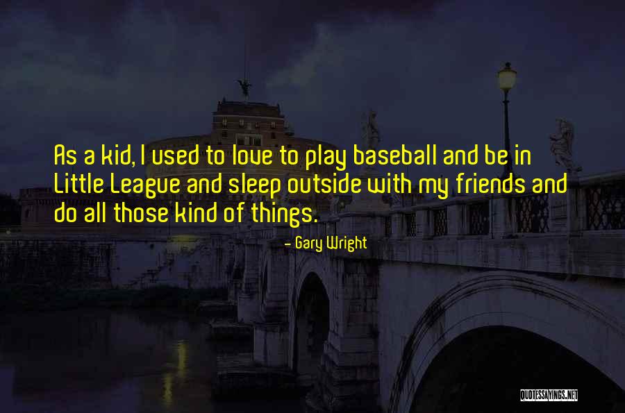 Little League Baseball Quotes By Gary Wright Little League Baseball Quotes By Gary Wright