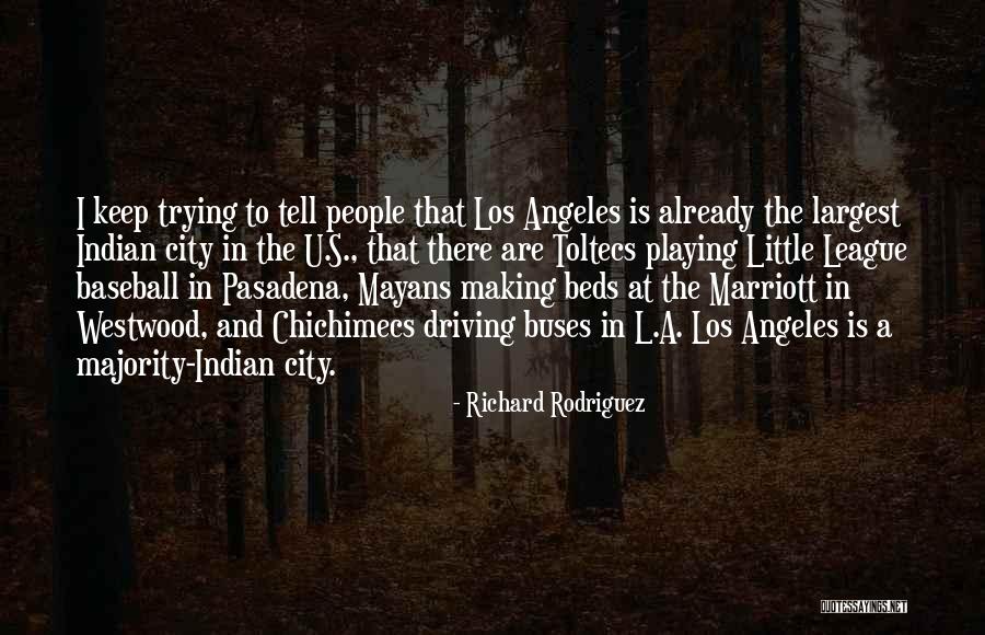 Little League Baseball Quotes By Richard Rodriguez Little League Baseball Quotes By Richard Rodriguez