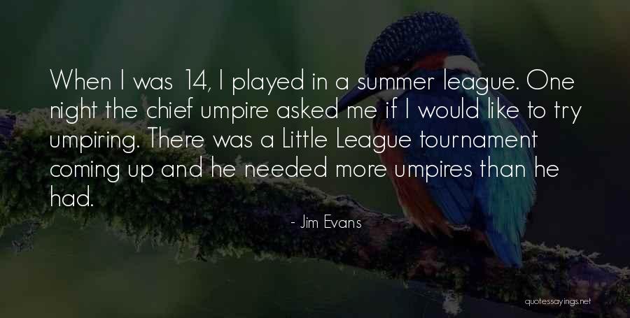 Little League Quotes By Jim Evans