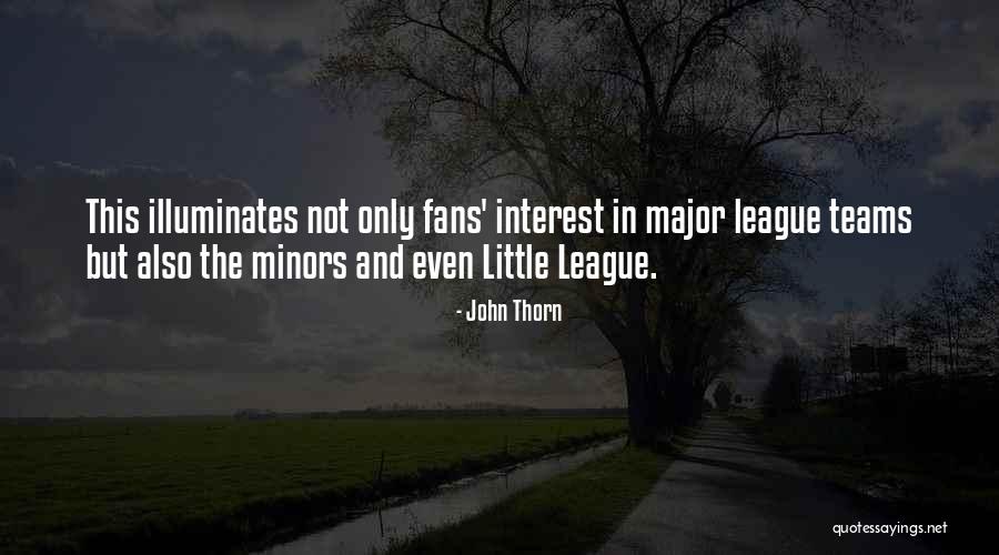 Little League Quotes By John Thorn