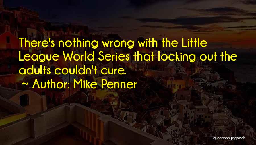 Little League Quotes By Mike Penner