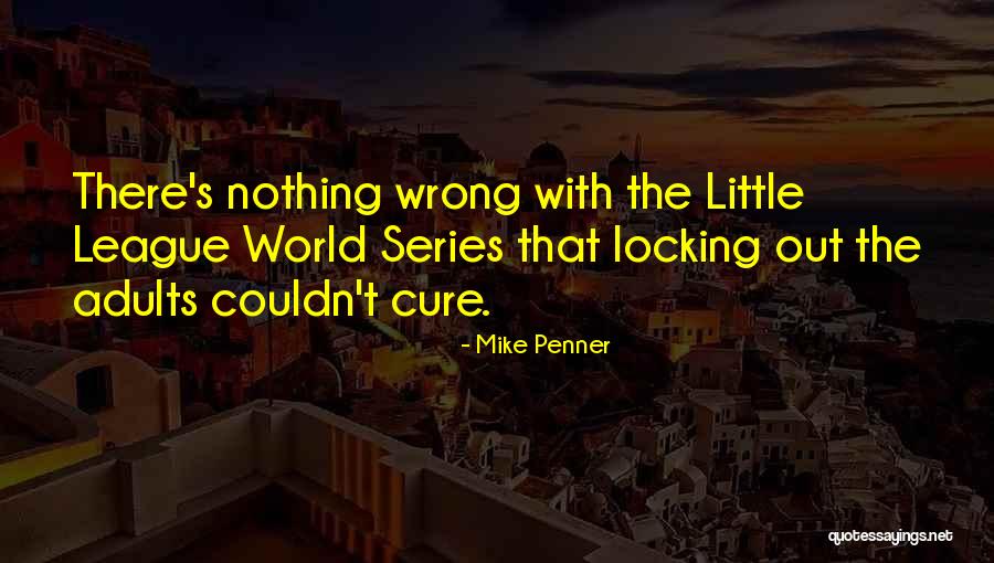 Little League Quotes By Mike Penner