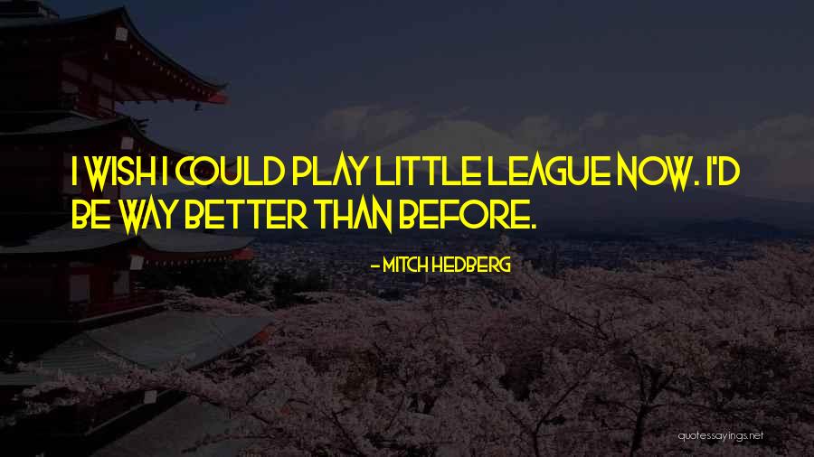 Little League Quotes By Mitch Hedberg