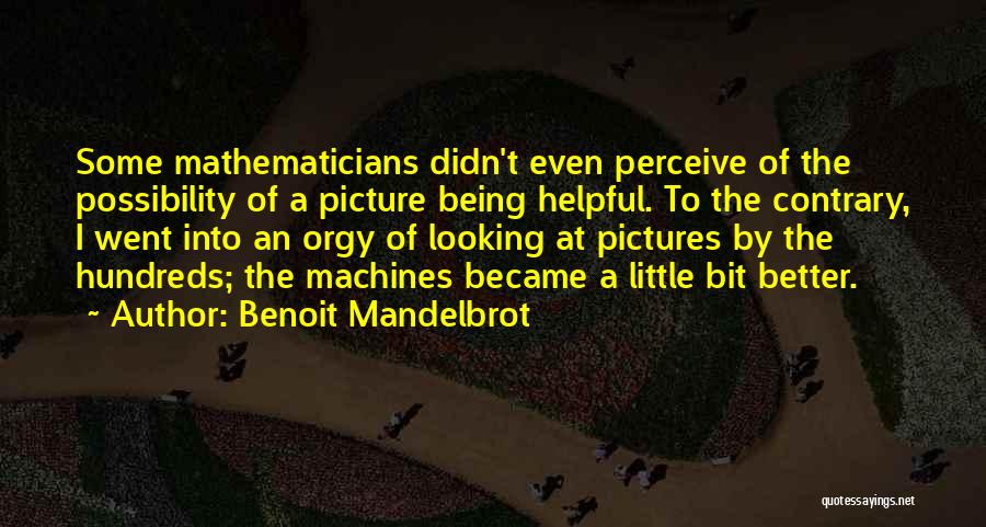 Little Machines Quotes By Benoit Mandelbrot