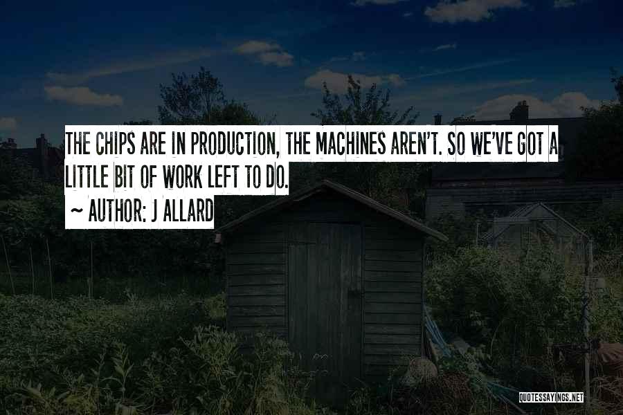 Little Machines Quotes By J Allard