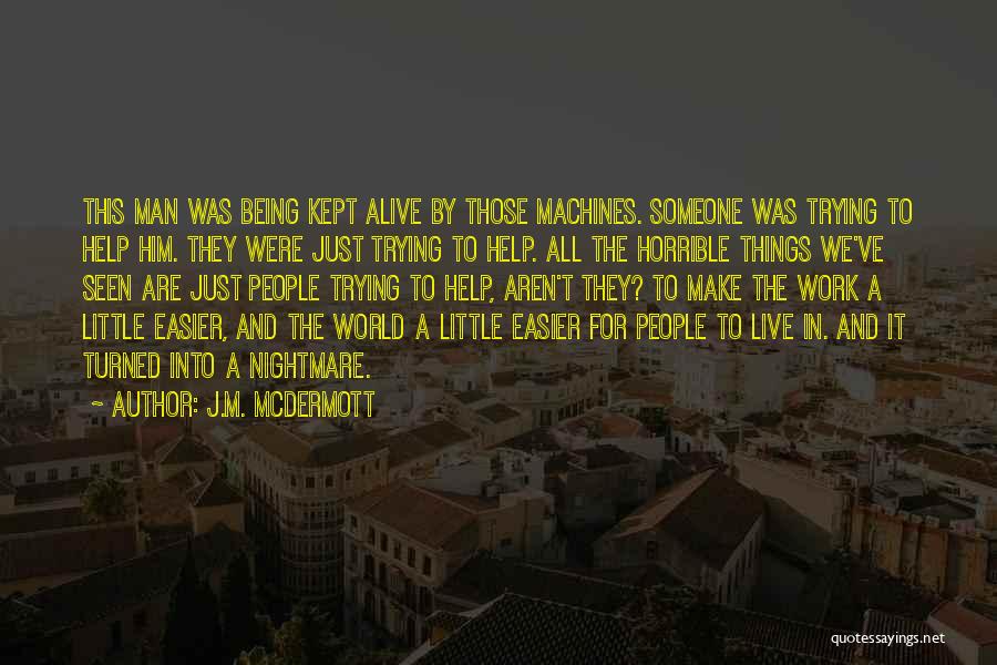 Little Machines Quotes By J.M. McDermott