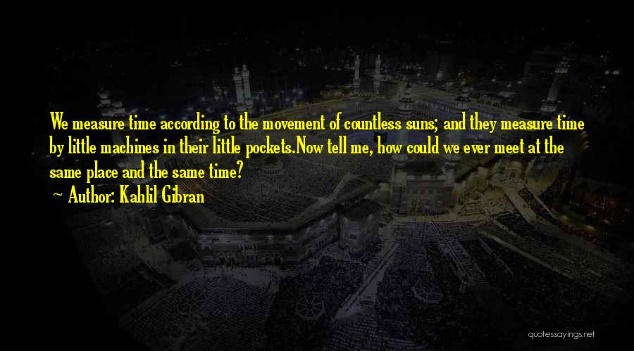 Little Machines Quotes By Kahlil Gibran