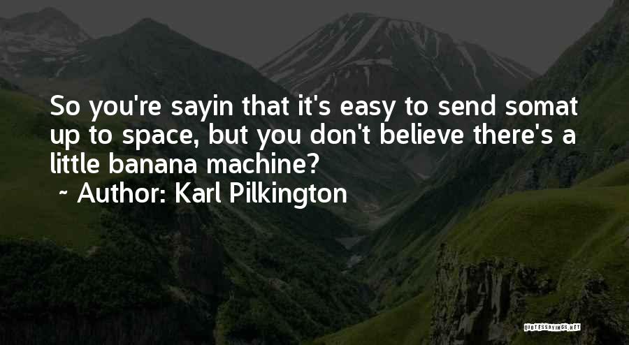 Little Machines Quotes By Karl Pilkington