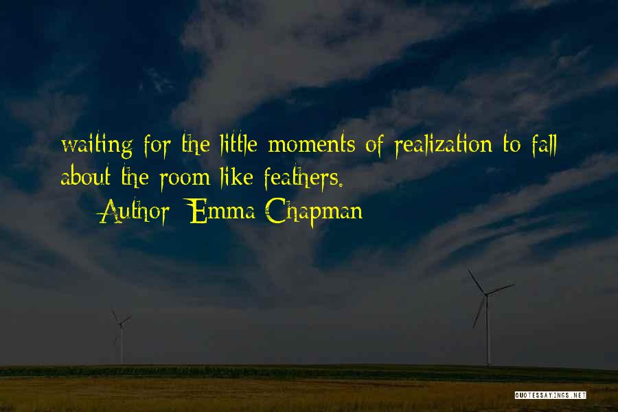 Little Moments Quotes By Emma Chapman
