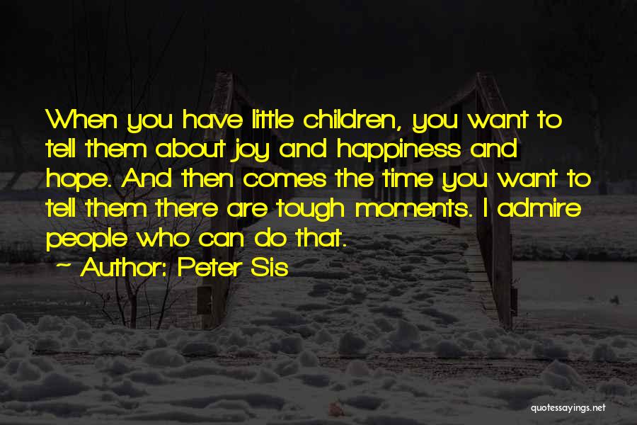 Little Moments Quotes By Peter Sis
