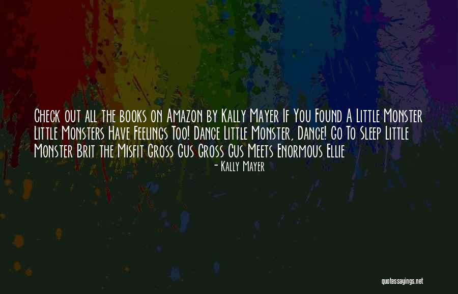 Little Monster Quotes By Kally Mayer Little Monster Quotes By Kally Mayer