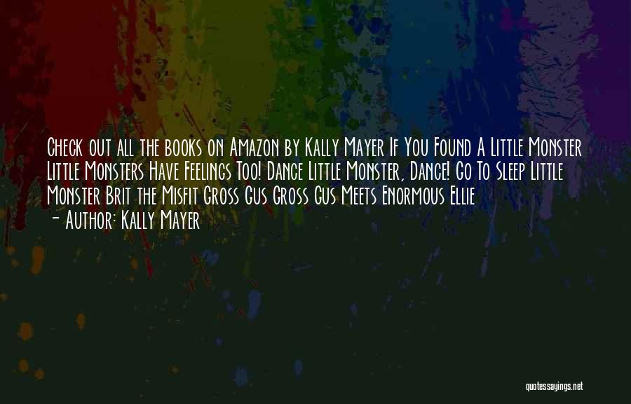 Little Monsters Quotes By Kally Mayer