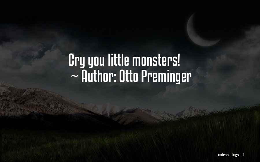 Little Monsters Quotes By Otto Preminger