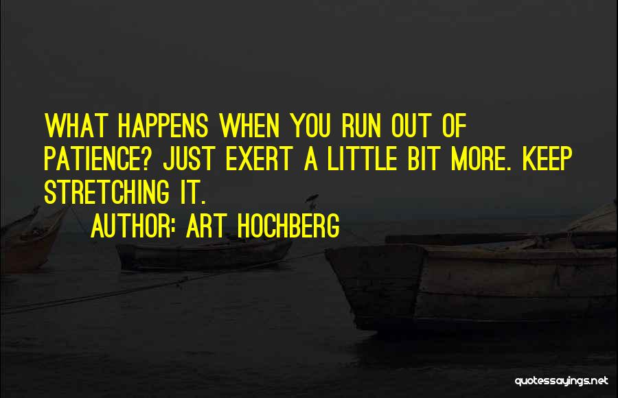 Little More Patience Quotes By Art Hochberg