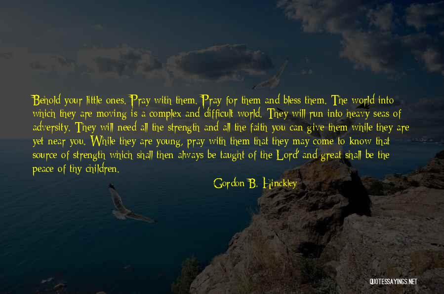 Little Ones Quotes By Gordon B. Hinckley Little Ones Quotes By Gordon B. Hinckley