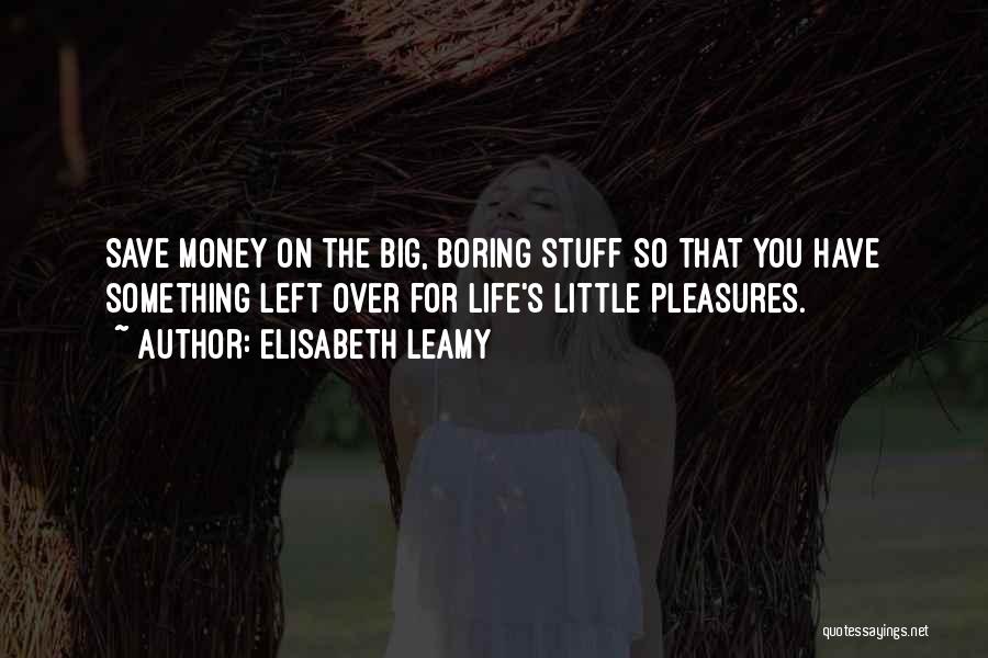 Little Pleasures In Life Quotes By Elisabeth Leamy