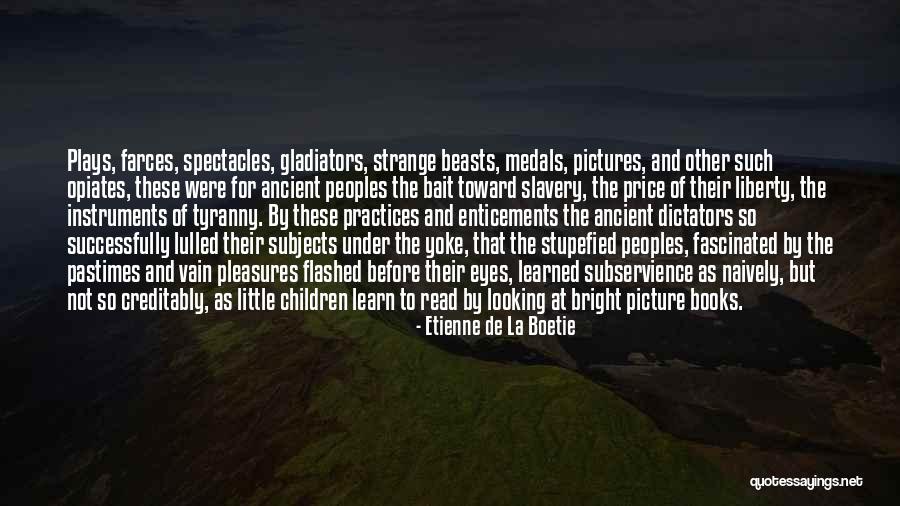 Little Pleasures Quotes By Etienne De La Boetie Little Pleasures Quotes By Etienne De La Boetie