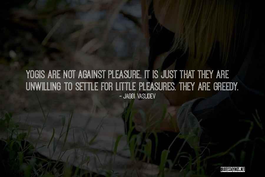 Little Pleasures Quotes By Jaggi Vasudev Little Pleasures Quotes By Jaggi Vasudev