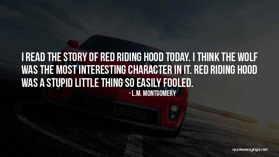 Little Red Riding Hood Story Quotes By L.M. Montgomery Little Red Riding Hood Story Quotes By L.M. Montgomery