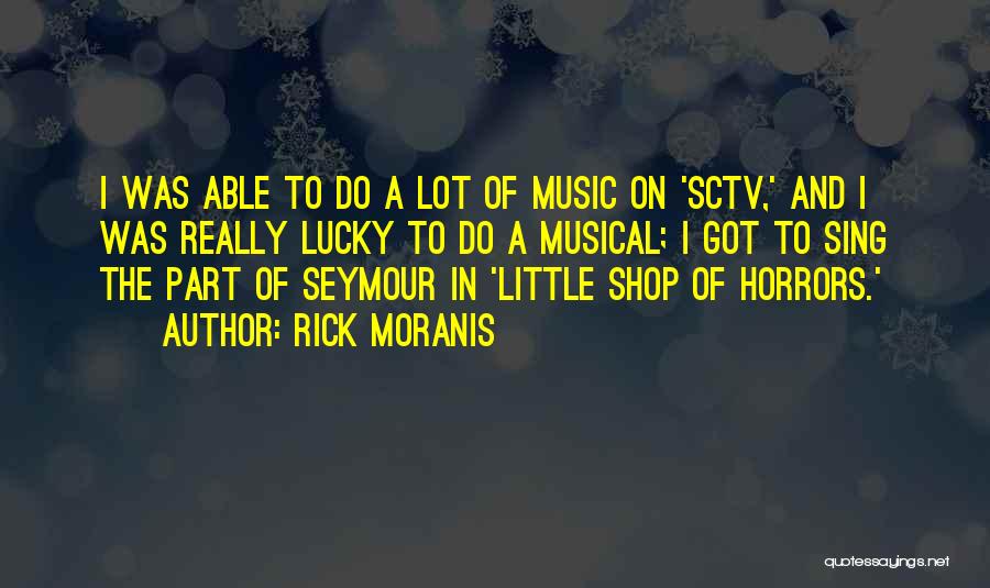 Little Shop Horrors Quotes By Rick Moranis