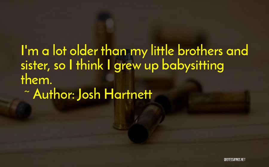 Little Sister And Brothers Quotes By Josh Hartnett