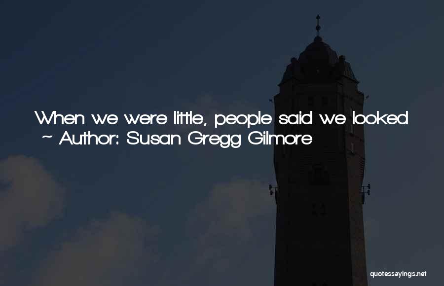 Little Sisters Quotes By Susan Gregg Gilmore