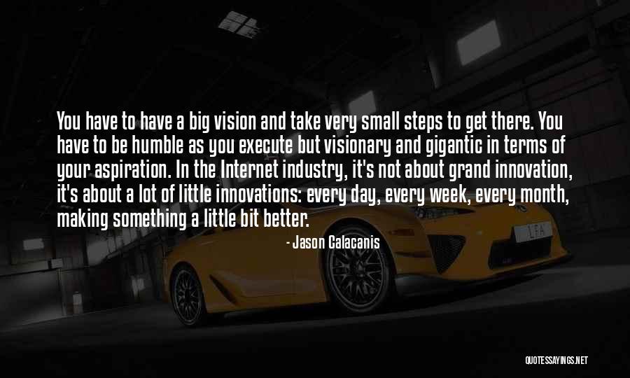 Little Steps Quotes By Jason Calacanis Little Steps Quotes By Jason Calacanis