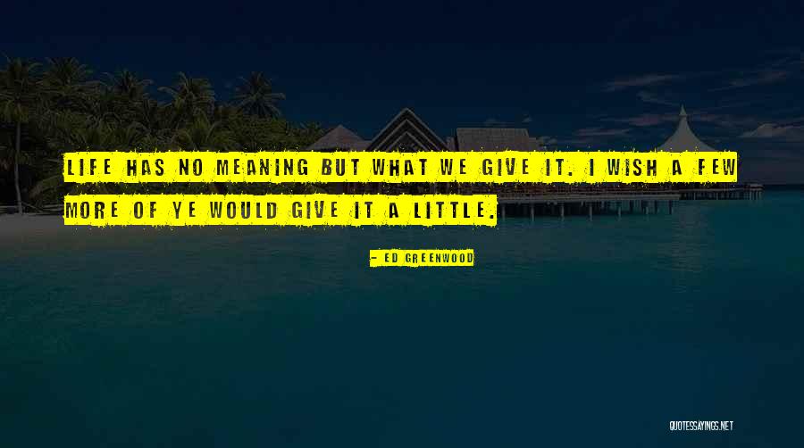 Little Things In Life Meaning The Most Quotes By Ed Greenwood Little Things In Life Meaning The Most Quotes By Ed Greenwood