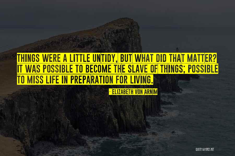 Little Things In Life That Matter Quotes By Elizabeth Von Arnim Little Things In Life That Matter Quotes By Elizabeth Von Arnim
