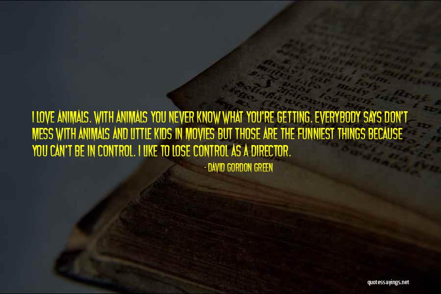 Little Things In Love Quotes By David Gordon Green Little Things In Love Quotes By David Gordon Green