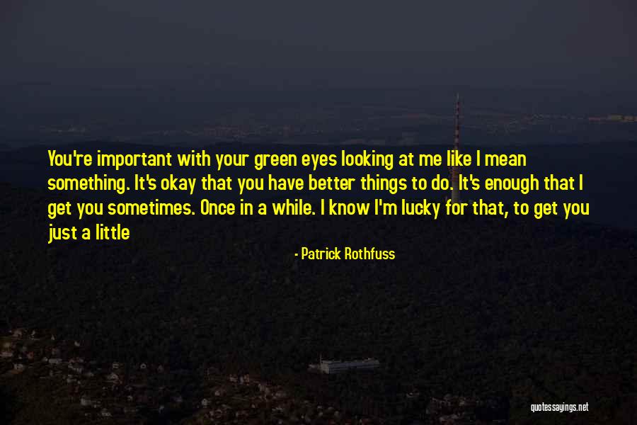 Little Things In Love Quotes By Patrick Rothfuss Little Things In Love Quotes By Patrick Rothfuss