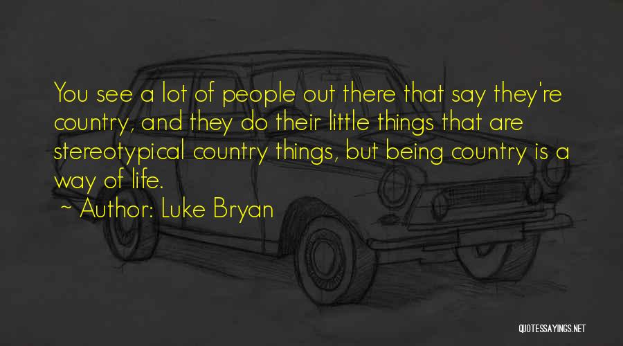 Little Things Life Quotes By Luke Bryan