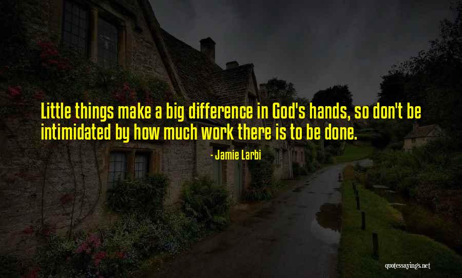 Little Things Make A Difference Quotes By Jamie Larbi Little Things Make A Difference Quotes By Jamie Larbi